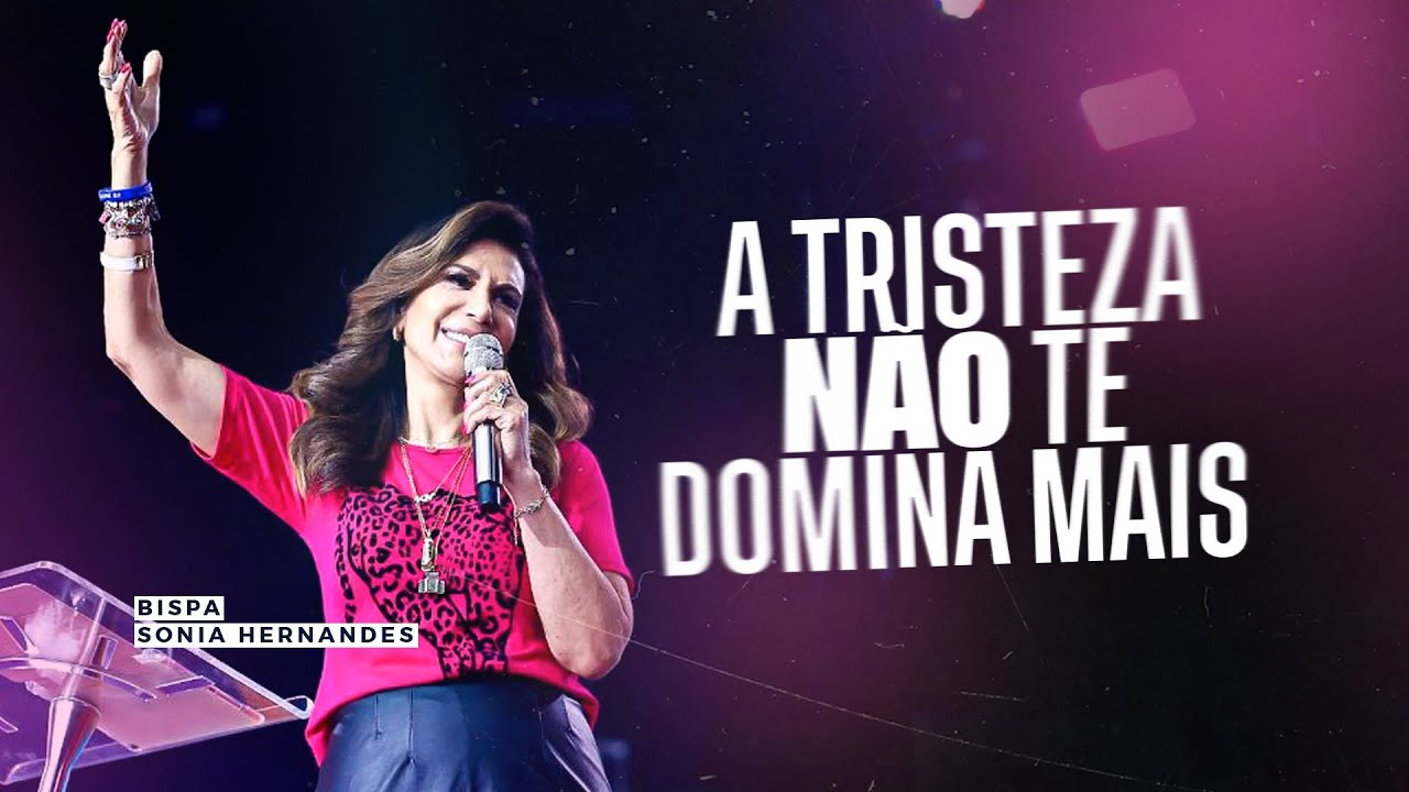 A TRISTEZA NÃO TE DOMINA MAIS! \\ BISPA SONIA HERNANDES | IGREJA RENASCER
