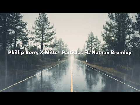 Phillip Berry X Mitte - Particles Ft. Nathan Brumley