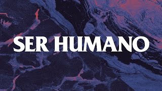 Ser Humano Lyrics English Translation