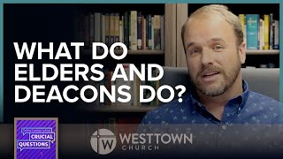 What do Elders and Deacons do?