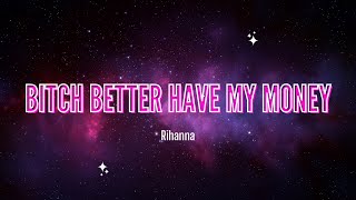 Rihanna - Bitch Better Have My Money (Lyric Video)