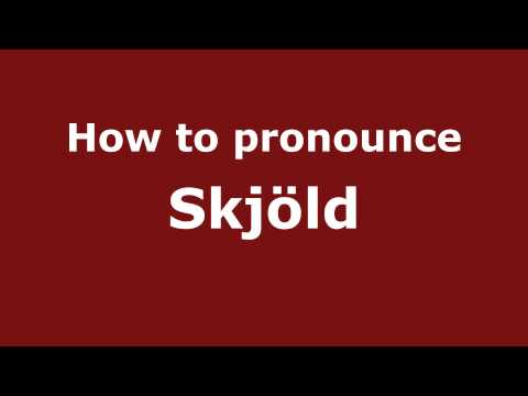 How to Pronounce Skjöld - PronounceNames.com