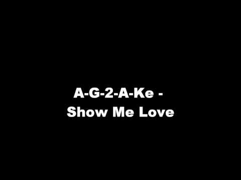 A-G-2-A-Ke - Show Me Love