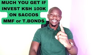 IF YOU INVEST KSH 100K on SACCO, MMF or T.BONDS! THESE ARE THE RETURNS#kenya #goodjoseph #nairobi