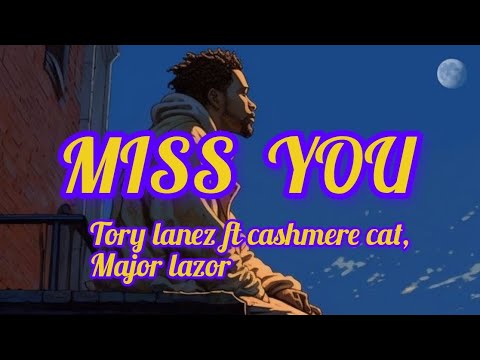 Miss You - Tory Lanez ft Cashmere Cat, Major Lazor (Lyrics).
