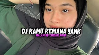 Download lagu DJ KAMU KEMANA YANK X MALAM INI TANGKIS DANG SLOW KANE VIRAL DI TIKTOK mp3