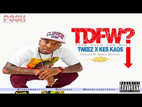 Turn Down For What - Tweez ft. Kes Kaos (Prod. by MorrisBrothers)