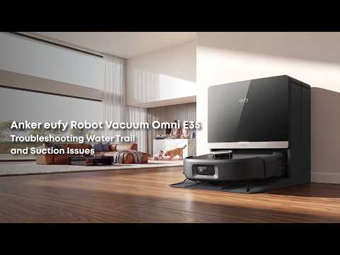 Anker eufy Robot Vacuum Omni E35: Troubleshooting Water Trail and Suction Issues