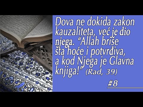 #8 Dova ne dokida zakon kauzaliteta, već je dio njega. “Allah briše šta hoće i potvrđiva.” (Rad, 39)