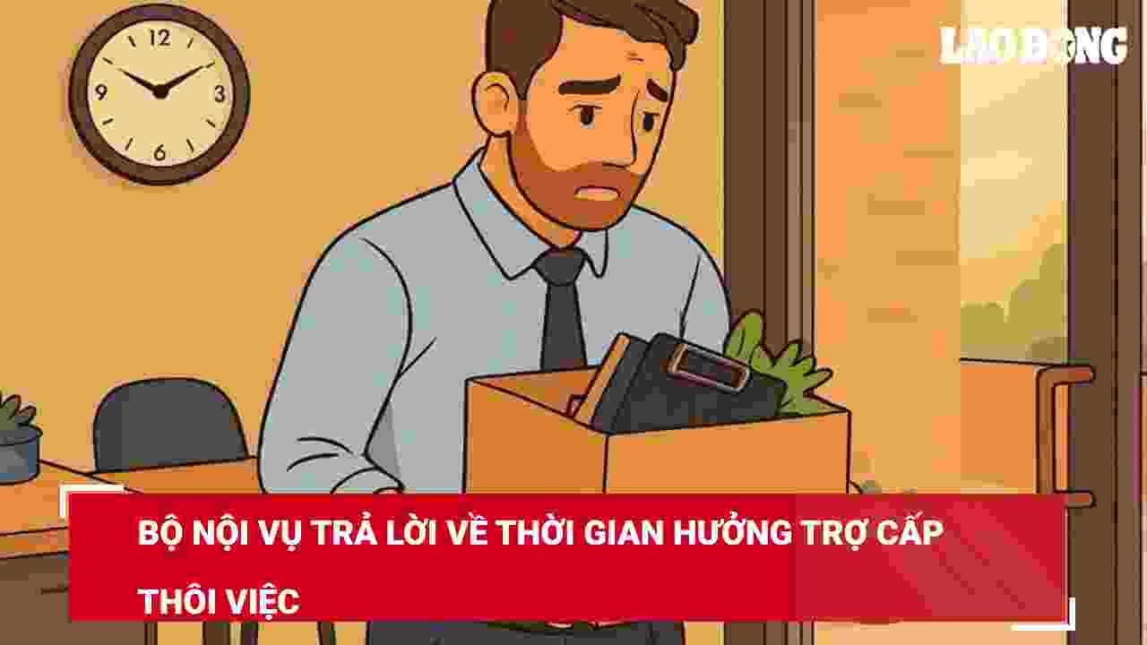 Bộ Nội vụ trả lời về thời gian hưởng trợ cấp thôi việc