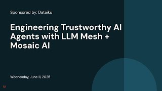 Sponsored by: Dataiku | Engineering Trustworthy AI Agents with LLM Mesh + Mosaic AI