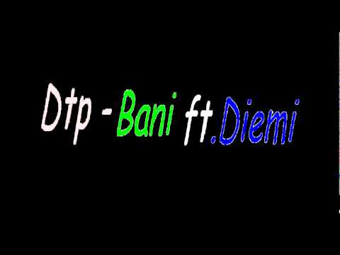 Dtp - Bani ft. Diemi