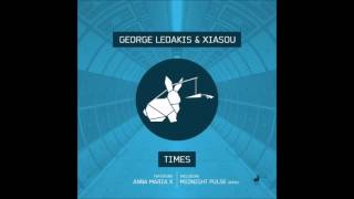 George Ledakis ,Xiasou feat Anna Maria X - Times ( Original mix)