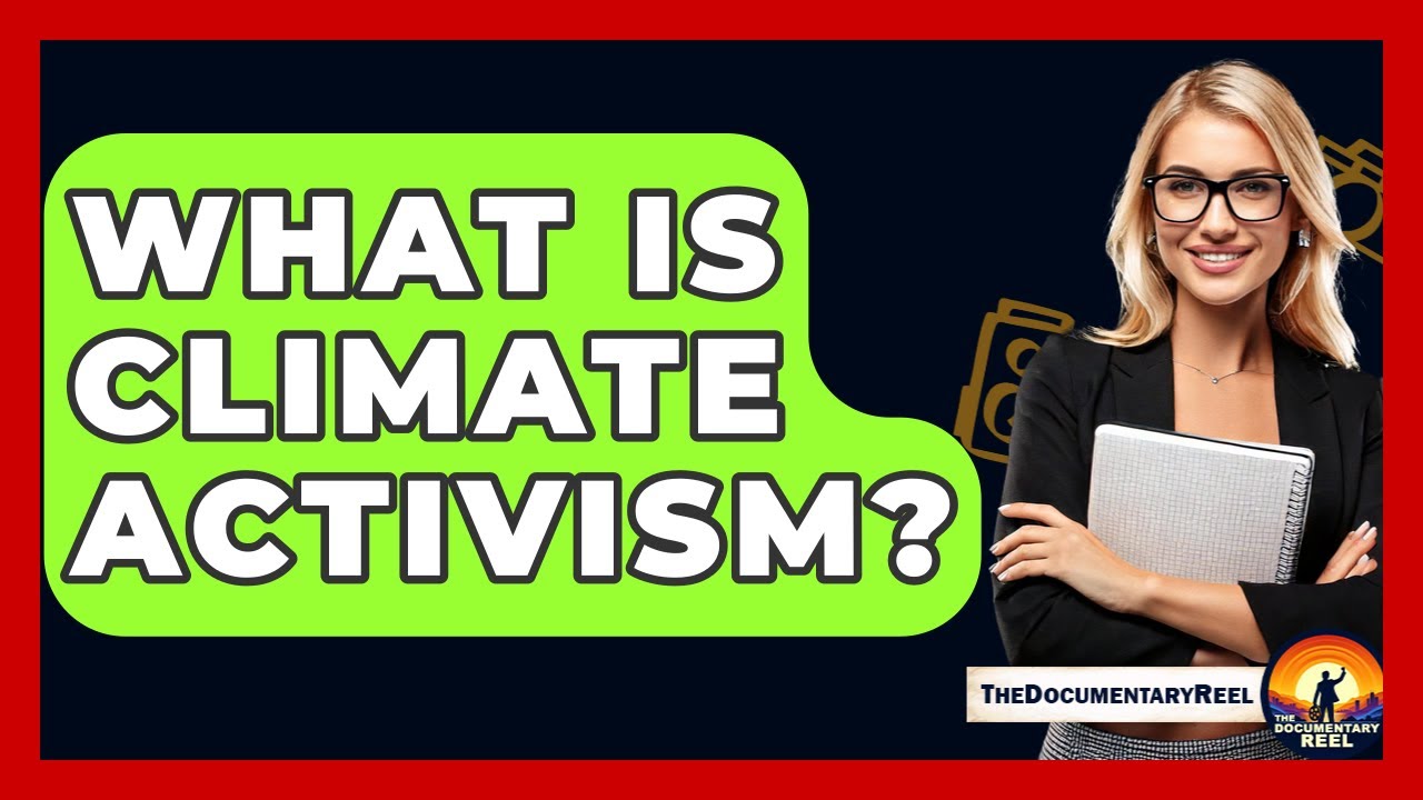 What Is Climate Activism? - The Documentary Reel