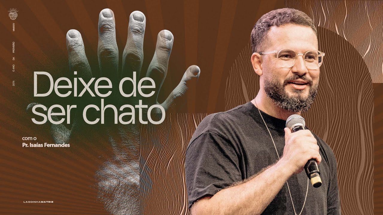 DEIXA DE SER CHATO - PR. ISAÍAS FERNANDES | DOMINGO 20H30 | LAGOINHA MATRIZ