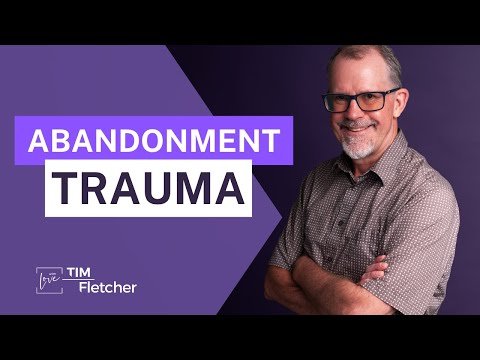Abandonment Trauma - Intro to The Characteristics of Complex Trauma - Part 7/11