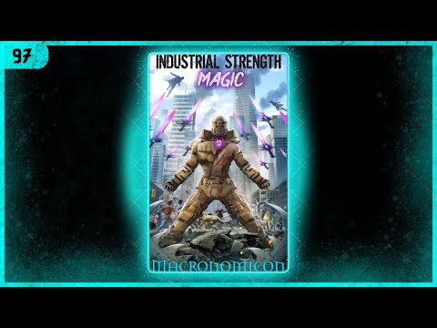 #97 - Legends of Magic and Industry with Macronomicon
