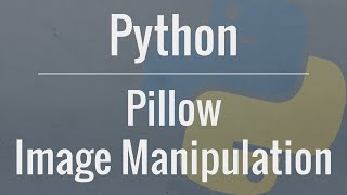 Python Tutorial: Image Manipulation with Pillow