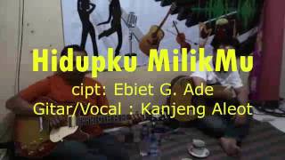 Hidupku Milikmu Cipt. Ebiet G. Ade