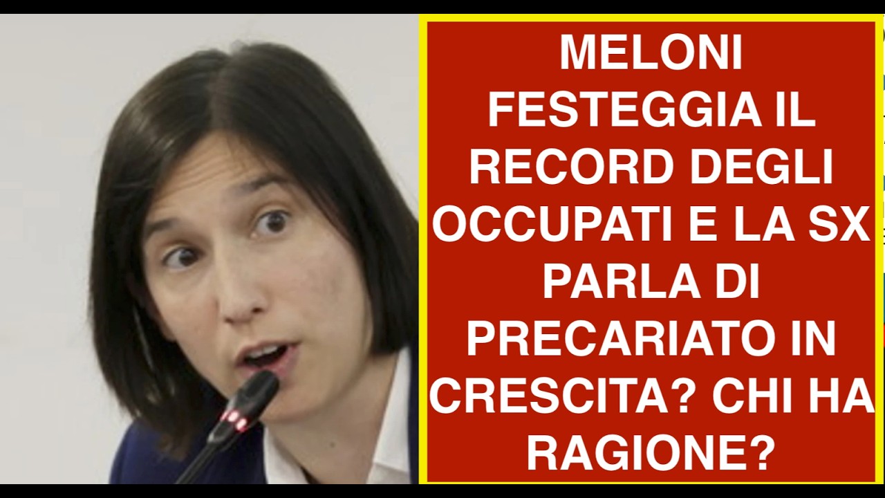 MELONI FESTEGGIA IL RECORD DEGLI OCCUPATI E LA SX PARLA DI PRECARIATO IN CRESCITA? CHI HA RAGIONE?