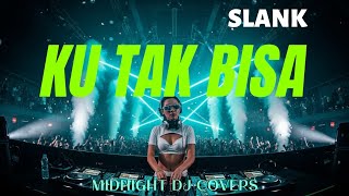 Download lagu KU TAK BISA - SLANK | DJ REMIX GALAU TERDALAM 2026 💔 VIRAL TIKTOK NIGHT EDIT | MIDNIGHT DJ COVERS mp3