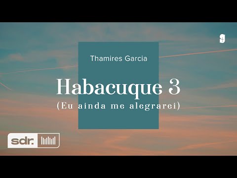Habacuque 3 (eu Ainda Me Alegrarei) - Thamires…