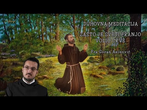 Zašto je sveti Franjo volio crve - Fra Goran Azinović - Duhovna meditacija 196.