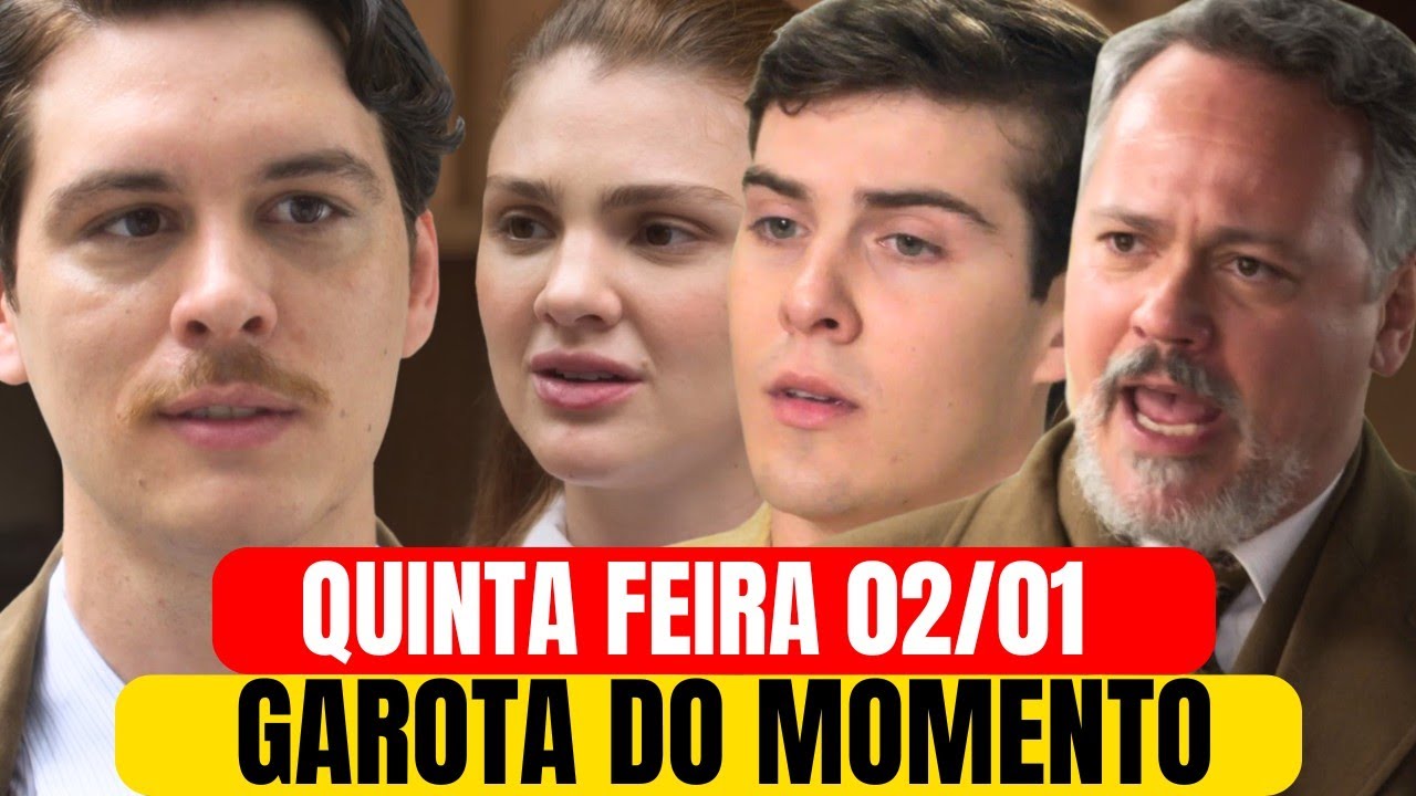 CAPITULO DE QUINTA-FEIRA 02/01 - RESUMO DE GAROTA DO MOMENTO.