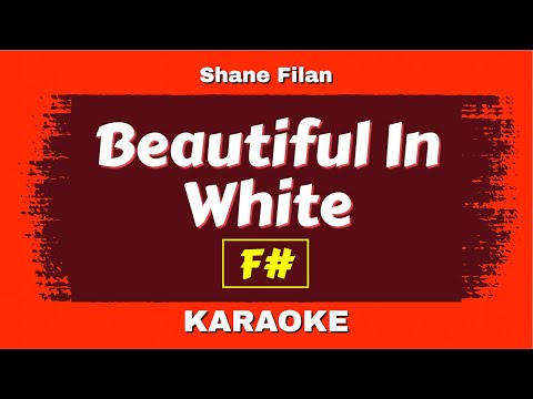 BEAUTIFUL IN WHITE Karaoke - Female Version - Higher Male Lower Key (F#) - West Life , Shane Filan