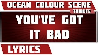 You&#39;ve Got It Bad - Ocean Colour Scene tribute - Lyrics