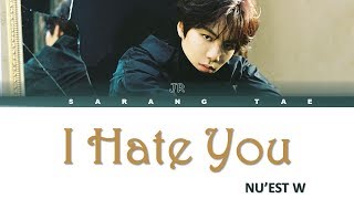 NU'EST W (뉴이스트 W) - 'I HATE YOU' Lyrics (JR SOLO) [Color Coded_Han_Rom_Eng]
