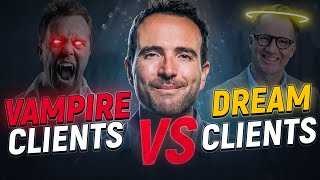 Vampire Clients vs. Dream Clients