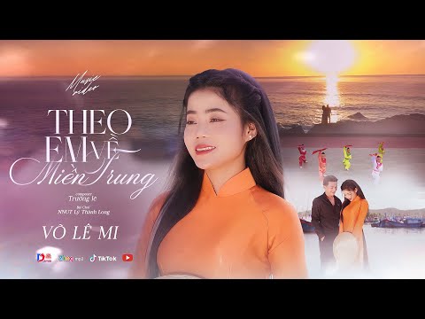 THEO EM VỀ MIỀN TRUNG || VÕ LÊ MI - | MV OFFICIAL | - Đẹp Làm Sao Hai Tiếng Bình Định