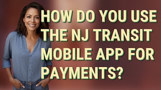 How do you use the NJ Transit mobile app for payments