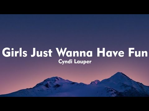Cyndi Lauper - Girls Just Wanna Have Fun (Lyrics)