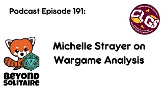Beyond Solitaire Podcast 191: Michelle Strayer on Wargame Analysis