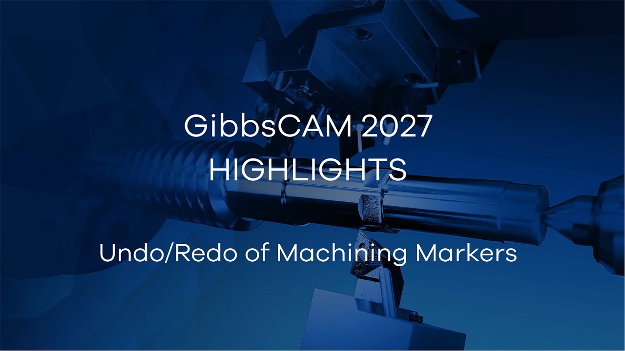 GibbsCAM 2027 Highlight Video - Undo/Redo of Machining Markers
