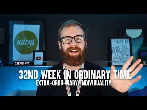 Week 32 in Ordinary time - Extra - Ordo - Nary - Individuality