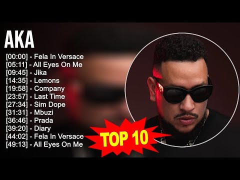 AKA 2023 MIX - Top 10 Best Songs