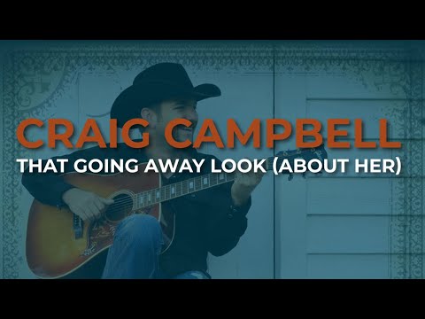 That Going Away Look (About Her) - Craig Campbell