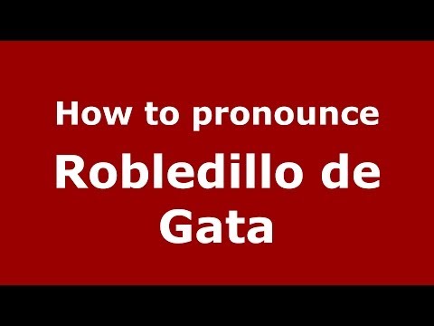 How to pronounce Robledillo de Gata (Spanish/Spain) - PronounceNames.com