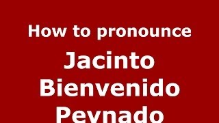 How to pronounce Jacinto Bienvenido Peynado