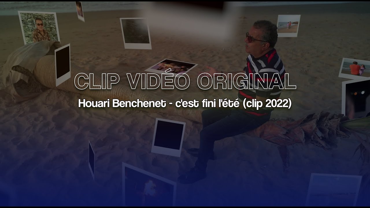Houari Benchenet - c'est fini l'été (clip 2022) Original