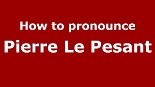 How to pronounce Pierre Le Pesant