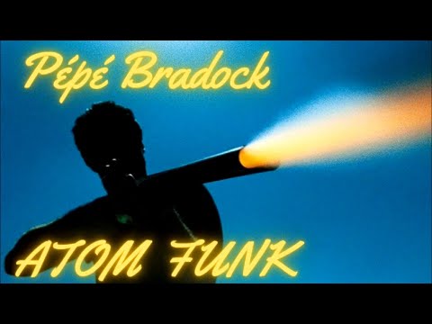 Pépé Bradock - Atom Funk