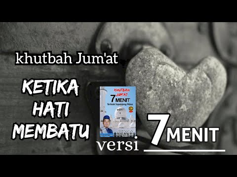 Khutbah jumat 7 menit. KETIKA HATI MEMBATU
