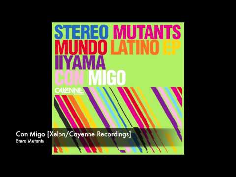 Stereo Mutants - Con Migo [Xelon/Cayenne Recordings]