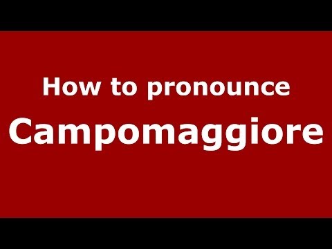 How to pronounce Campomaggiore (Italian/Italy) - PronounceNames.com