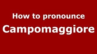 How to pronounce Campomaggiore