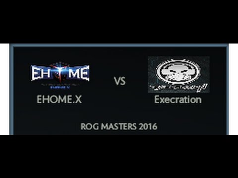 EHOME.X vs Execration ROG MASTERS 2016